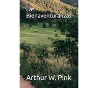 Las Bienaventuranzas (Arthur W. Pink en español)