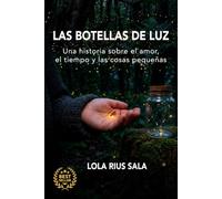 LAS BOTELLAS DE LUZ: Una historia sobre el amor, el tiempo y las cosas pequeñas