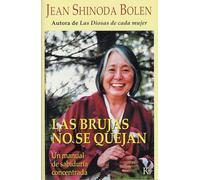 Las Brujas No Se Quejan: Un Manual de Sabiduría Concentrada