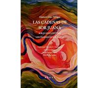 Las cadenas de Sor Juana: Sor Juana’s fetters / Les chaînes de Sor Juana