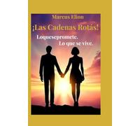 ¡Las Cadenas Rotás!: Lo que se promete. Lo que se vive. (Sombras y Luz)