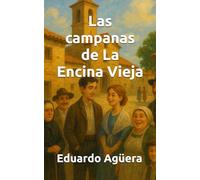 Las campanas de La Encina Vieja: La historia demuestra que el amor puede más que el destino. (DRAMA, ROMANCE): 15 (Novelas apasionantes)