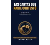 Las cartas que nadie contestó: Las Heroidas de Ovidio, leídas despacio - Penélope, Medea, Ariadna y las cartas de amor más famosas de la Antigüedad (Los clásicos que no te contaron)