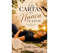 Las cartas que nunca te envié: Un viaje desde niña hasta la madurez