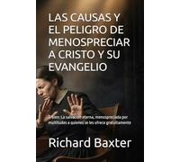 LAS CAUSAS Y EL PELIGRO DE MENOSPRECIAR A CRISTO Y SU EVANGELIO: O bien: La salvación eterna, menospreciada por multitudes a quienes se les ofrece gratuitamente (Biblioteca Puritana)
