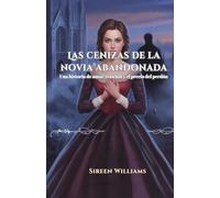 Las cenizas de la novia abandonada: Una historia de amor, traición y el precio del perdón
