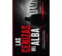 LAS CENIZAS DEL ALBA: Espionaje, conspiración y supervivencia en Madrid (ANA KARINA)