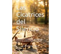 Las Cicatrices del Silencio: Las heridas invisibles que permanecen cuando las palabras llegan demasiado tarde.