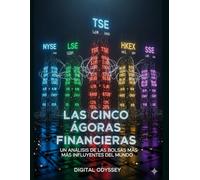 Las Cinco Ágoras Financieras: Un Análisis de las Bolsas Más Influyentes del Mundo (Dinero en Movimiento: Secretos, Estrategias y Tendencias del Mercado)