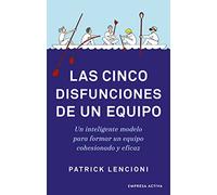 Las Cinco Disfunciones de Un Equipo: Un inteligente modelo para formar un equipo cohesionado y eficaz (Narrativa empresarial)