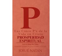 Las Cinco P’s de la Vida en Cristo: Prosperidad Espiritual: 16 (Las Letras de Vida: Construyendo fe, una letra a la vez)