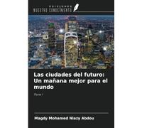 Las ciudades del futuro: Un mañana mejor para el mundo: Parte 1