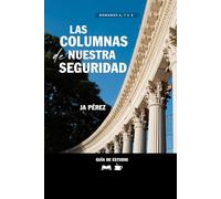 Las columnas de nuestra seguridad | Guía de Estudio Bíblico: Un estudio en Romanos 6, 7 y 8 (Guías de Estudios | Estudios Bíblicos con JA Pérez)