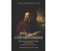Las Controversias: Defensa de la autoridad de la Iglesia y de la fe católica (Clásicos apologéticos)