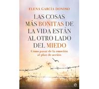 Las cosas más bonitas de la vida están al otro lado del miedo: Cómo pasar de la emoción al plan de acción