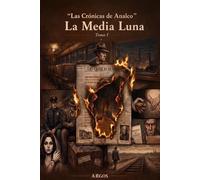 “Las Crónicas de Analco”: La Medialuna Tomo I