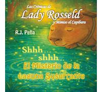 LAS CRÓNICAS DE LADY ROSSELD Y MIMISO EL CAPIBARA: El Misterio De La Laguna Susurrante: 1