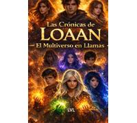 las crónicas de loaan: el multiverso en llamas (saga hechizos y sombras)