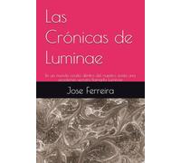 Las Crónicas de Luminae: En un mundo oculto dentro del nuestro, existe una academia secreta llamada Luminae