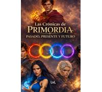 las crónicas de primordia: pasado, presente y futuro (saga hechizos y sombras)