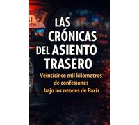 LAS CRÓNICAS DEL ASIENTO TRASERO: Veinticinco mil kilómetros de confesiones bajo los neo-nes de París