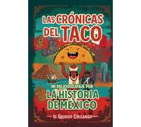 Las Crónicas del Taco: Un Delicioso Viaje por la Historia de México: Relatos Mágicos de Cultura y Cocina con El Taco Mágico