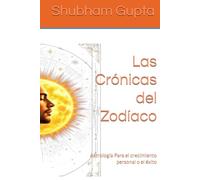 Las Crónicas del Zodíaco: Astrología Para el crecimiento personal o el éxito