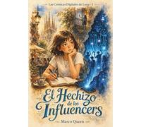 Las Crónicas Digitales de Luna 1: El Hechizo de los Influencers: Una Aventura Mágica sobre Autoestima, Influencers y Seguridad Digital