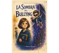 Las Crónicas Digitales de Luna 2: La Sombra del Bullying: Acoso Escolar y Autoestima: Una Aventura sobre Amistad, Valentía y Seguridad Digital