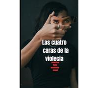 LAS CUATRO CARAS DE LA VIOLENCIA: LAS CUATRO CARAS DE LA VIOLENCIA
