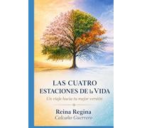 LAS CUATRO ESTACIONES DE LA VIDA: Un Viaje Hacia Tu Mejor Versión