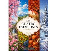 LAS CUATRO ESTACIONES: Libro de Colorear de Flores y Paisajes para Adultos