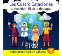 Las Cuatro Estaciones te enseñan: El ciclo del agua (Aprendizajes básicos)