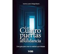 Las cuatro puertas de la abundancia: Una guía para crear la realidad que deseas