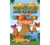 Las Curiosidades más Geniales de los Dinosaurios: Datos increíbles que te dejarán boquiabierto - Perfecto para lectura en familia