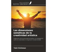 Las dimensiones somáticas de la creatividad artística: Integración de la psicología somática, la investigación sobre la creatividad y la cognición fundamentada