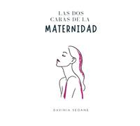 Las dos caras de la maternidad: Maternidad real: relatos y reflexiones para ser madre sin dejar de ser tú misma