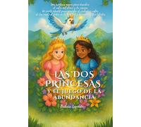 Las dos princesas y el juego de la abundancia: Un cuento infantil para aprender el verdadero valor de las cosas, el poder de la gratitud y la magia de los talentos (Para niños y adolescentes)
