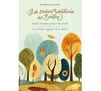 LAS DULCES SABIDURÍAS DEL BOSQUE: SMALL WISDOMS FROM THE FOREST LES PETITES SAGESSES DE LA FORÊT