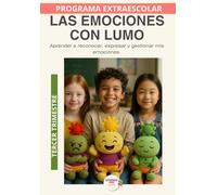 Las emociones con Lumo: Educación emocional para reconocer, comprender y expresar lo que siento. Tercer Trimestre (Programas Extraescolares Aprende con Lumo)