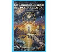 Las Enseñanzas Esenciales del Advaita Vedanta: Despertar a la Unidad