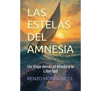 LAS ESTELAS DEL AMNESIA: Un Viaje desde el Miedo a la Libertad (Las Bitácoras del Amnesia)