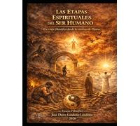 LAS ETAPAS ESPIRITUALES DEL SER HUMANO: Un viaje filosófico desde la caverna de Platón