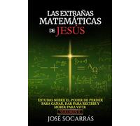 Las extrañas matemáticas de Jesús: Estudio sobre el poder de Perder para Ganar, Dar para Recibir y Morir para Vivir! Vol. II