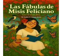 Las Fábulas de Misis Feliciano: Tomo I - El valiente pitirre