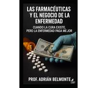 Las farmacéuticas y el negocio de la enfermedad: Cuando la cura existe, pero la enfermedad paga mejor (La Verdad Prohibida: Conspiraciones que Gobiernan el Mundo)