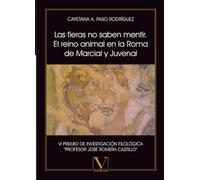 Las fieras no saben mentir. El reino animal en la Roma de Marcial y Juvenal: 1 (Ensayo)