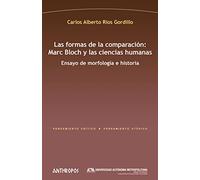 Las formas de la comparación: Marc Bloch y las ciencias humanas: Ensayo de morfología e historia (Pensamiento Crítico / Pensamiento Utópico)