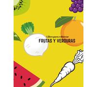 Las Frutas y Verduras: Libro para colorear