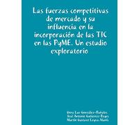 Las fuerzas competitivas de mercado y su influencia en la incorporación de las TIC en las PyME. Un estudio exploratorio